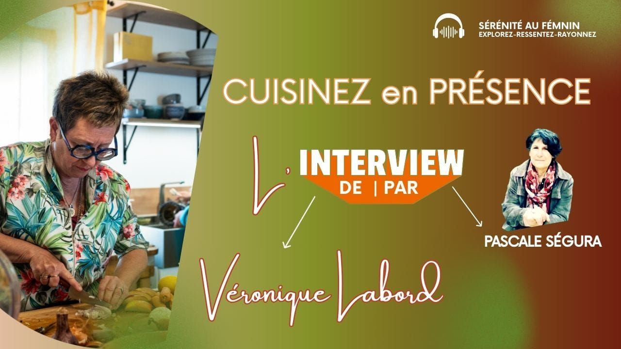 Podcast avec Pascale Ségura Cuisiner en présence, une approche vivante et sensible